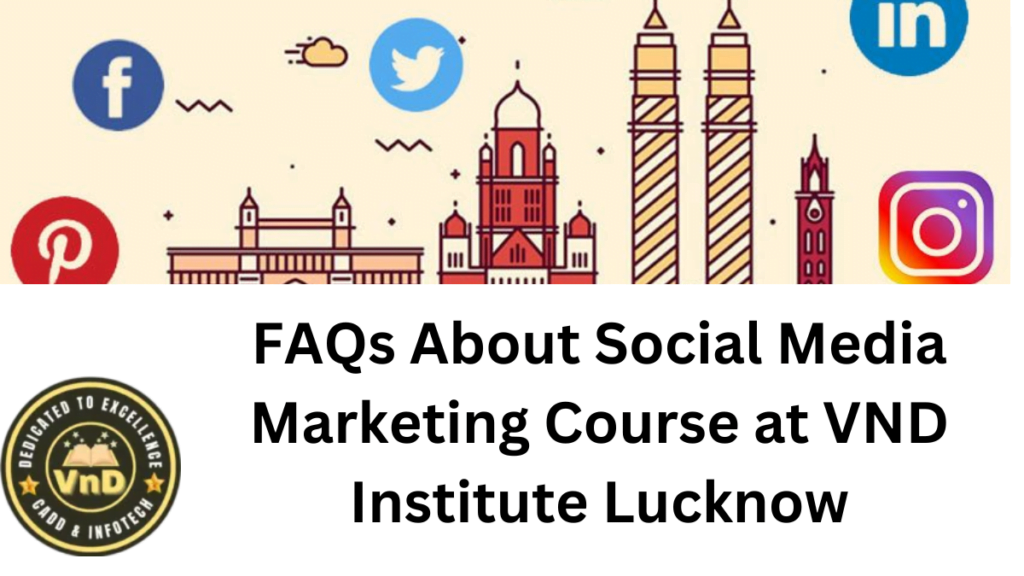 FAQs About Social Media Marketing Course at VND Institute Lucknow